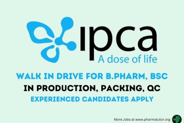 Walk in Drive for B.Pharm, BSc in Production, Packing, QC at IPCA Laboratories - Experienced candidates Apply