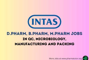 Walk In Drive for D.Pharm, B.Pharm, M.Pharm in QC, Microbiology, Manufacturing and Packing at Intas Pharma