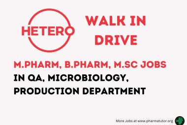 Walk In Drive for M.Pharm, B.Pharm, MSc in QA, Microbiology, Production Department at Hetero Drugs