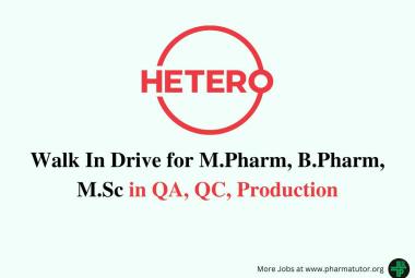 Walk In Drive for M.Pharm, B.Pharm, M.Sc in QA, QC, Production at Hetero Drugs