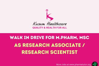 Walk In Drive for M.Pharm, MSc as Research Associate / Research Scientist at Kusum Healthcare