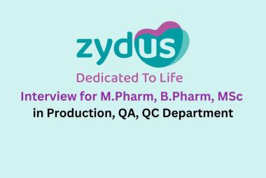 Interview for M.Pharm, B.Pharm, MSc in Production, QA, QC at Zydus Group