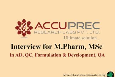 Interview for M.Pharm, MSc in AD, QC, Formulation & Development, QA at Accuprec Research