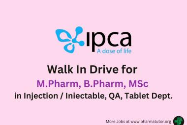 Ipca Laboratories Walk in Drive for M.Pharm, B.Pharm, MSc in Injection / Iniectable, QA, Tablet Department