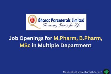 Job Openings for M.Pharm, B.Pharm, MSc in Multiple Department at Bharat Parenterals Ltd