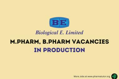 Vacancy for M.Pharm, B.Pharm in Production at Biological E. Limited