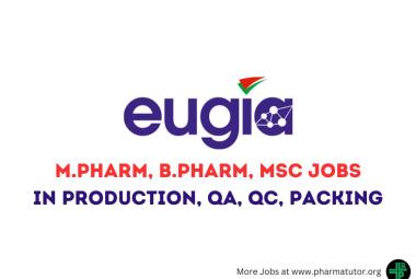 Vacancy for M.Pharm, B.Pharm, MSc in Production, QA, QC, Packing at EUGIA Pharma