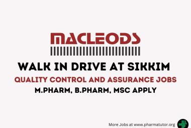 Walk in drive at Sikkim for M.Pharm, B.Pharm, MSc in QA, QC at Macleods Pharma