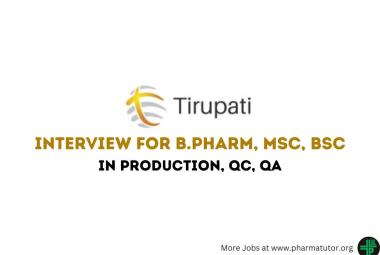 Walk in Drive for B.Pharm, MSc, BSc in QA, QC, Production at Tirupati Group