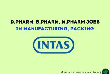 Walk In Drive for D.Pharm, B.Pharm, M.Pharm in Manufacturing, Packing at Intas Pharma