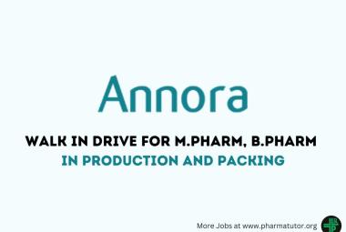 Walk in Drive for M.Pharm, B.Pharm in Production and Packing Department at Annora Pharma Pvt Ltd