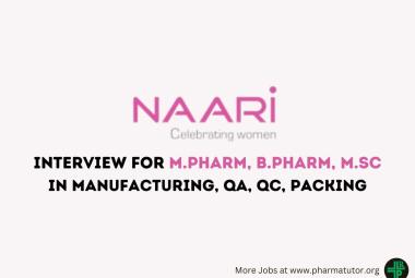 Walk in Drive for M.Pharm, B.Pharm, MSc in Manufacturing, QA, QC, Packing at Naari Pharma Private Limited