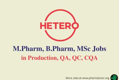 Walk in Drive for M.Pharm, B.Pharm, MSc in Production, QA, QC, CQA at Hetero Drugs
