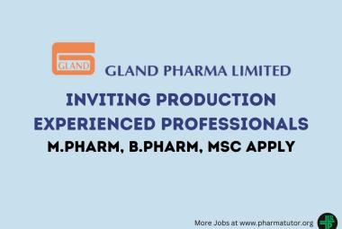 Inviting Production Experienced Professionals at Gland Pharma
