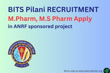 Opportunity for M.Pharm, M.S Pharm to work in ANRF sponsored project at BITS Pilani