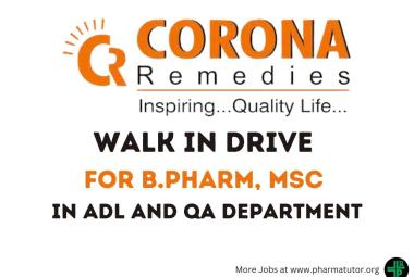 Walk In Drive for B.Pharm, MSc in ADL and QA Department at CORONA Remedies