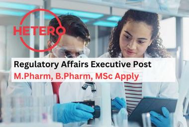 Hetero Drugs looking for Regulatory Affairs Executive