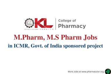 Job for M.Pharm, M.S Pharm in ICMR, Govt. of India sponsored project at K L College of Pharmacy