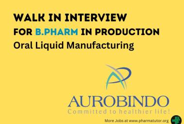 Vacancy for B.Pharm in Production Department at Aurobindo Pharma, Oral Liquid Manufacturing