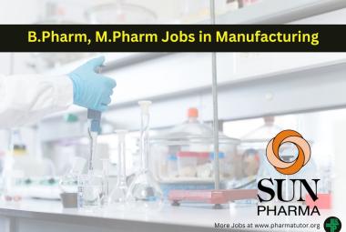 Walk In Interview for B.Pharm, M.Pharm in Manufacturing at Sun Pharma