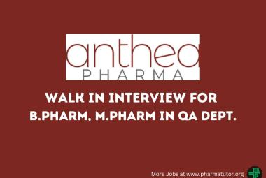 Walk In Interview for B.Pharm, M.Pharm in QA Department at Anthea Pharma