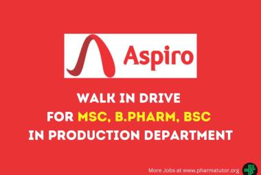 Aspiro Pharma Walk in Drive for MSc, B.Pharm, BSc in Production Department