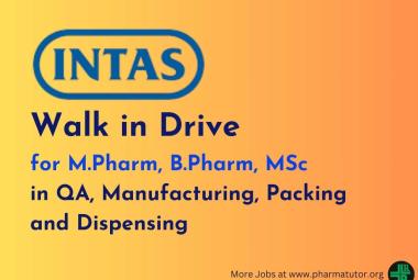 Intas Pharma Walk in Drive for M.Pharm, B.Pharm, MSc in QA, Manufacturing, Packing and Dispensing