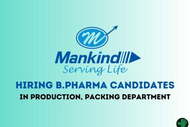 Mankind Pharma Hiring B.Pharma candidates in Production, Packing Department