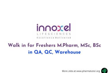 Walk in for Freshers M.Pharm, MSc, BSc in QA, QC, Warehouse at Innoxel lifesciences