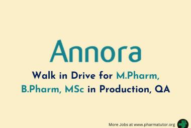 Annora Pharma Walk in Drive for M.Pharm, B.Pharm, MSc in Production, QA