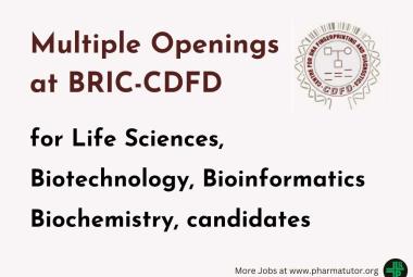 Multiple Openings at BRIC-CDFD for Life Sciences, Biotechnology, Bioinformatics candidates