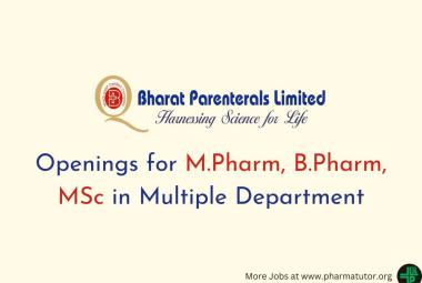 Openings for M.Pharm, B.Pharm, MSc in Multiple Department at Bharat Parenterals