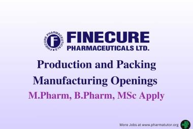 Openings for Production and Packing Manufacturing at Finecure Pharmaceuticals