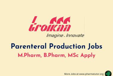 Opportunity for M.Pharm, B.Pharm, MSc in Parenteral Production at Troikaa Pharma