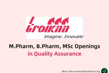 Opportunity for M.Pharm, B.Pharm, MSc in Quality Assurance at Troikaa Pharma