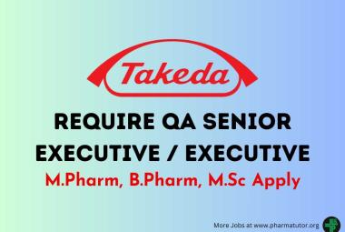 Vacancy for M.Pharm, B.Pharm, M.Sc as QA Senior Executive / Executive at Takeda