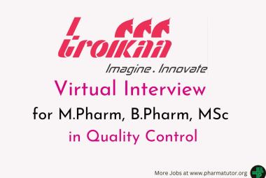 Virtual Interview for M.Pharm, B.Pharm, MSc in Quality Control at Troikaa Pharma