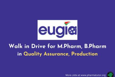 Walk in Drive for M.Pharm, B.Pharm in QA and Production Department at EUGIA Pharma