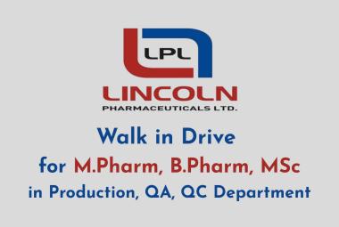 Walk in Drive for M.Pharm, B.Pharm, MSc in Production, QA, QC Department at Lincoln Pharma