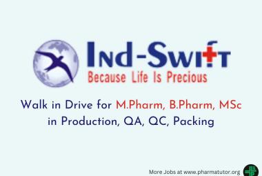 Ind-Swift Limited Walk in Drive for M.Pharm, B.Pharm, MSc in Production, QA, QC, Packing
