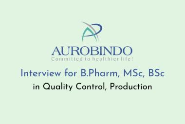 Interview for B.Pharm, MSc, BSc in Quality Control, Production at Aurobindo Pharma