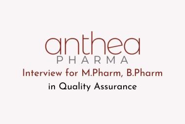 Interview for M.Pharm, B.Pharm in Quality Assurance at Anthea Pharma