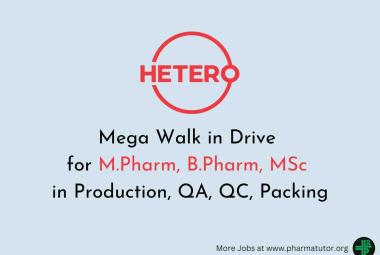 Mega Walk in Drive for M.Pharm, B.Pharm, MSc in Production, QA, QC, Packing at Hetero