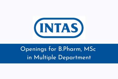 Openings for B.Pharm, MSc in Multiple Department at Intas Pharma