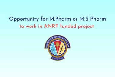 Opportunity for M.Pharm or M.S Pharm to work in ANRF funded project at BITS Pilani