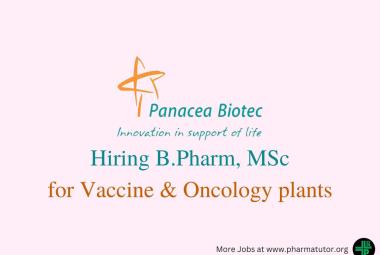 Panacea Biotec Hiring B.Pharm, MSc for Vaccine & Oncology plants