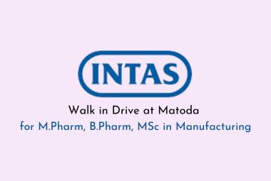 Intas Pharma Walk in Drive at Matoda for M.Pharm, B.Pharm, MSc in Manufacturing