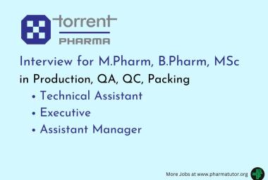 Interview for M.Pharm, B.Pharm, MSc in Production, QA, QC, Packing at Torrent Pharma