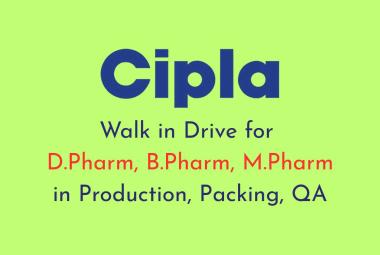 Walk in Drive for D.Pharm, B.Pharm, M.Pharm in Production, Packing, QA at Cipla