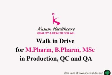 Walk in Drive for M.Pharm, B.Pharm, MSc in Production, QC and QA at Kusum Healthcare